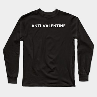 Anti-Valentine, Valentine's Days, White Text Long Sleeve T-Shirt